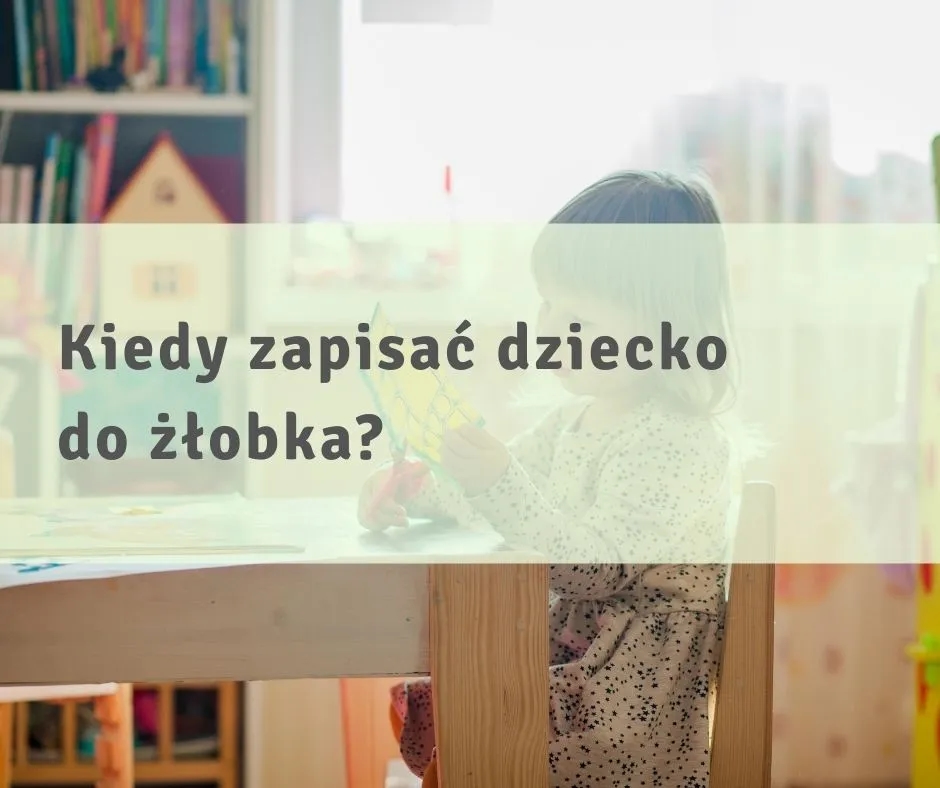 Kiedy zapisać dziecko do żłobka, aby nie stracić miejsca?