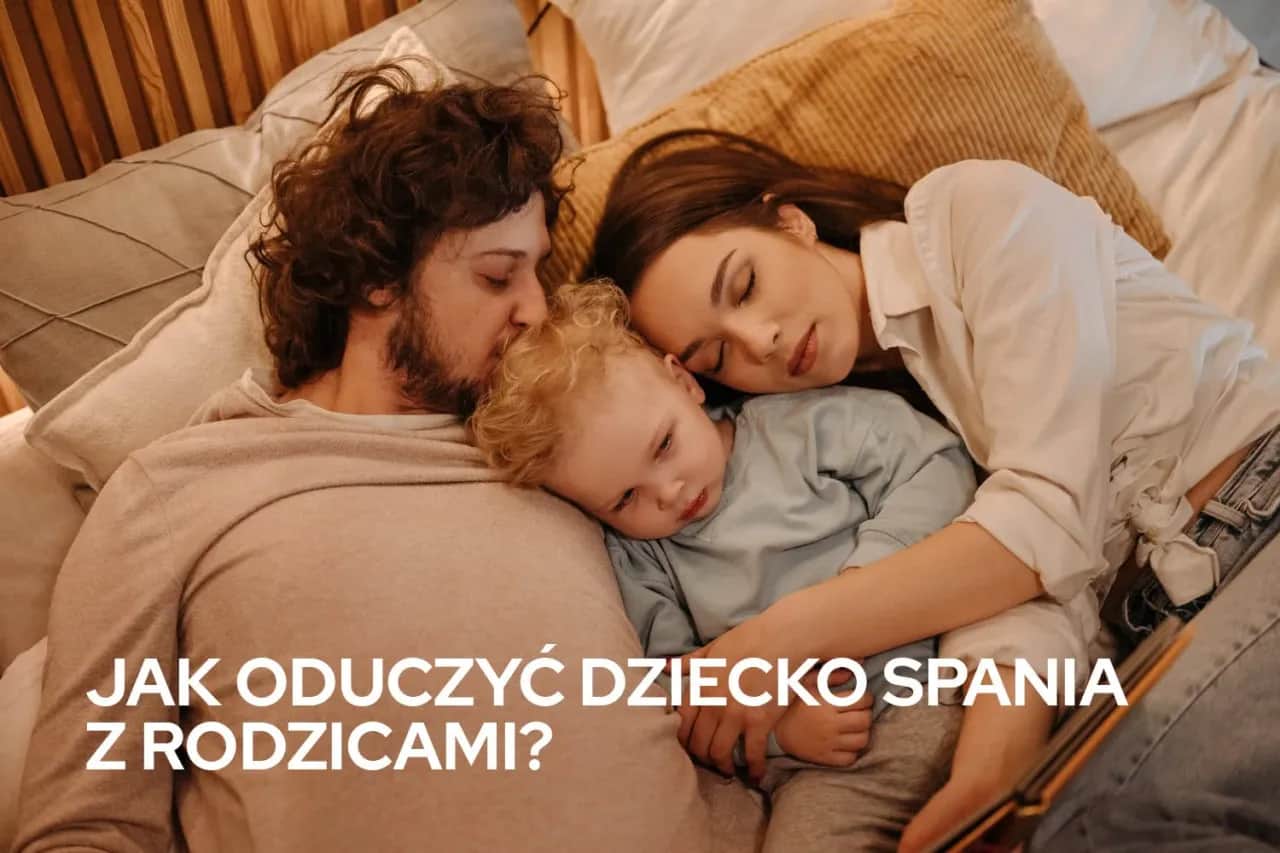 Jak oduczyć dziecko spania z rodzicami i zapewnić mu bezpieczeństwo